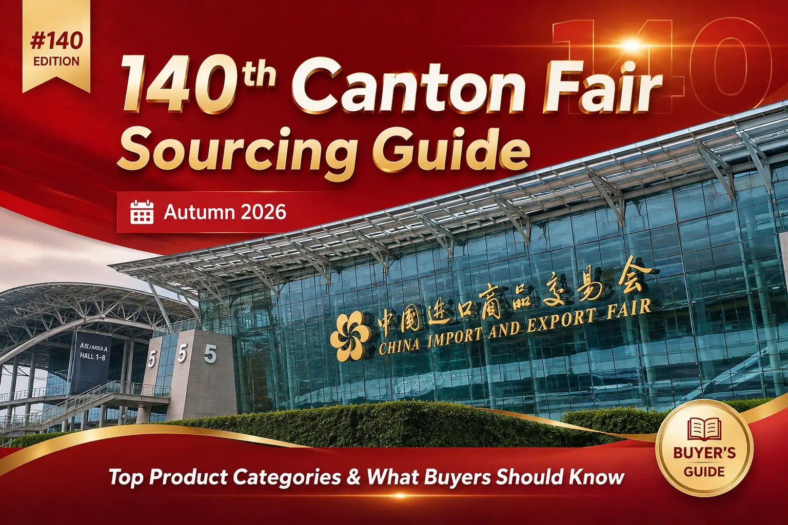 Home 56 140th Canton Fair Sourcing Guide (Autumn 2026) Top Product Categories & What Buyers Should Know 2026090409213853